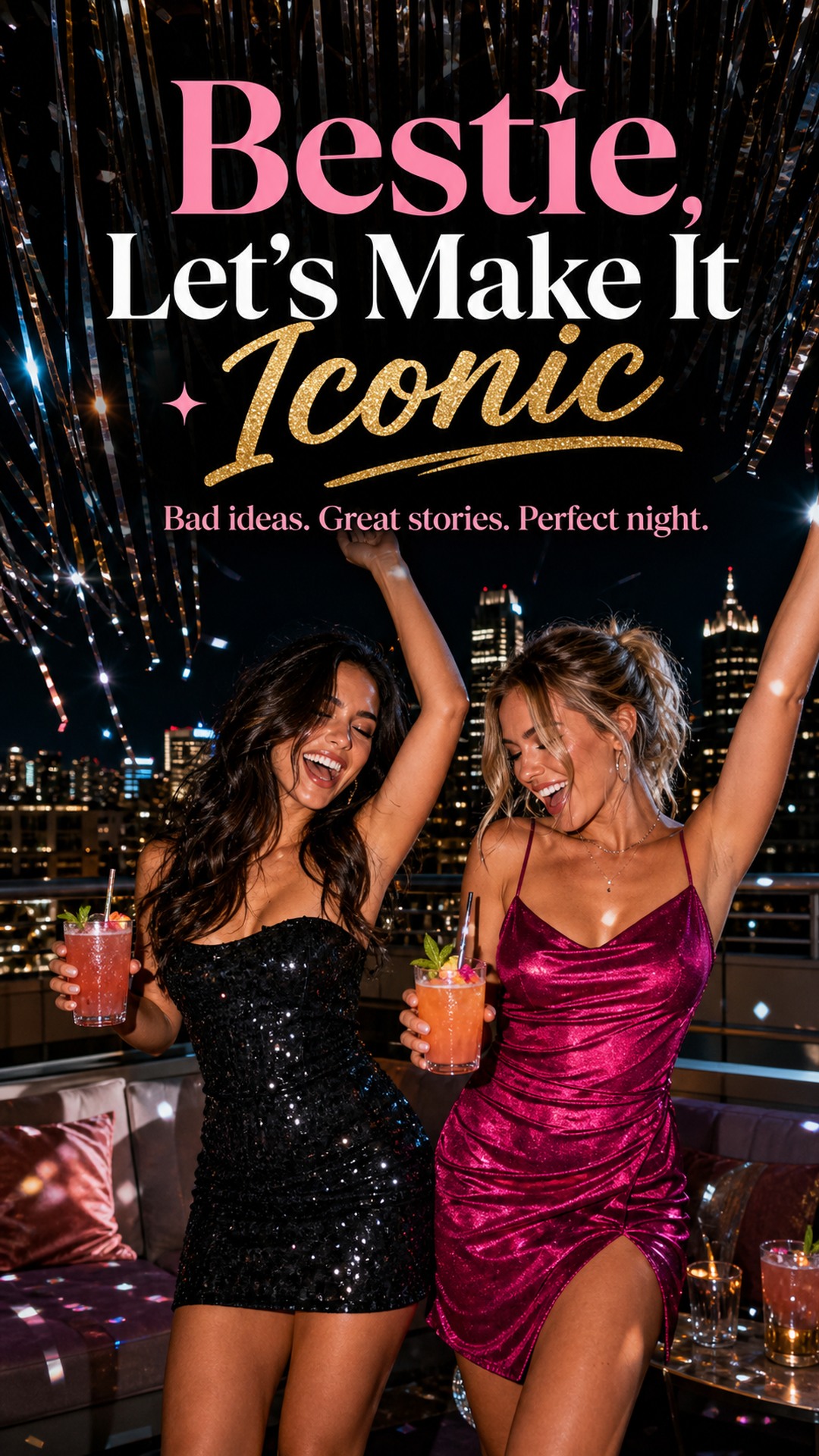 Bestie, Let’s Make It Iconic — Bad ideas. Great stories. Perfect night.